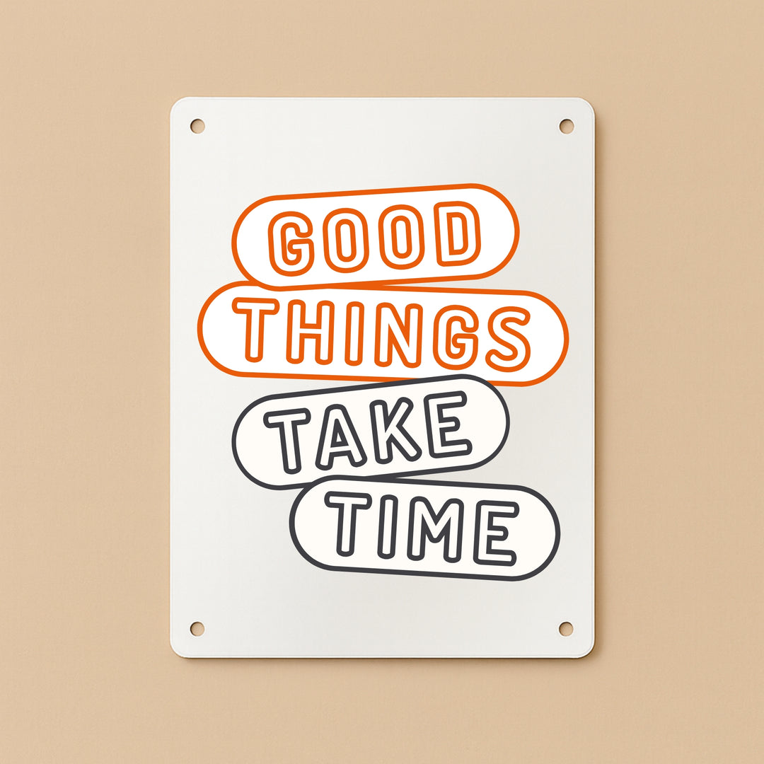 Personalized metal sign with the quote Good Things Take Time in bold colors