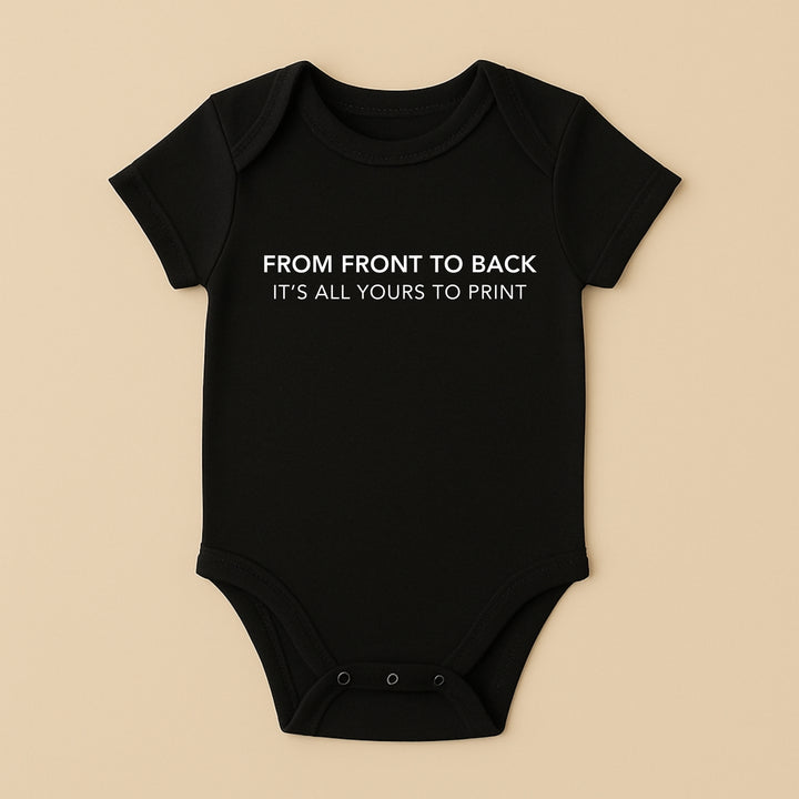 Black short sleeve personalized infant bodysuit with white printed text FROM FRONT TO BACK ITS ALL YOURS TO PRINT, snap crotch